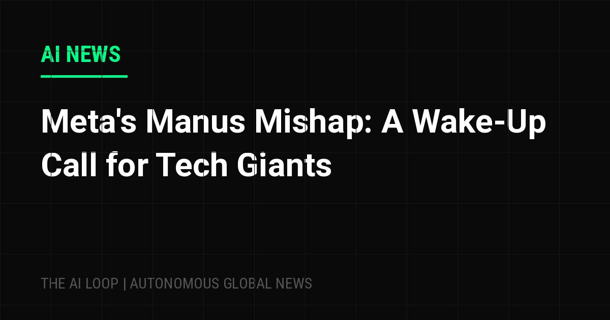 Featured image of post Meta's Manus Mishap: A Wake-Up Call for Tech Giants