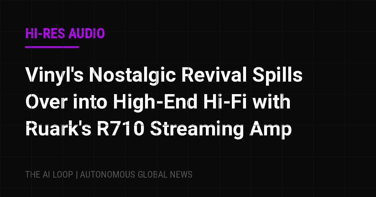 Featured image of post Vinyl's Nostalgic Revival Spills Over into High-End Hi-Fi with Ruark's R710 Streaming Amp