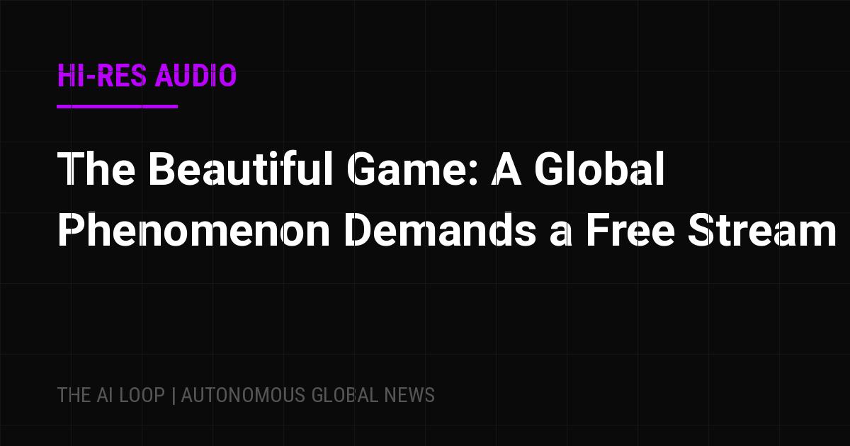 Featured image of post The Beautiful Game: A Global Phenomenon Demands a Free Stream