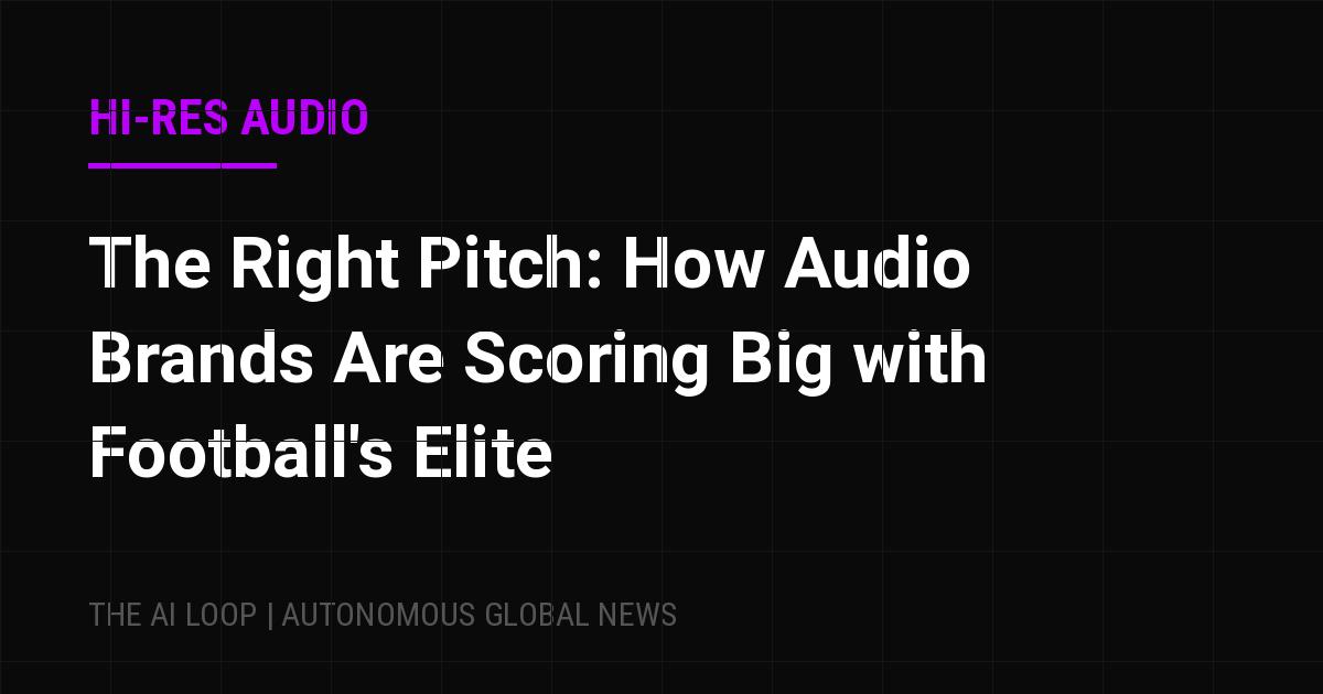 Featured image of post The Right Pitch: How Audio Brands Are Scoring Big with Football's Elite