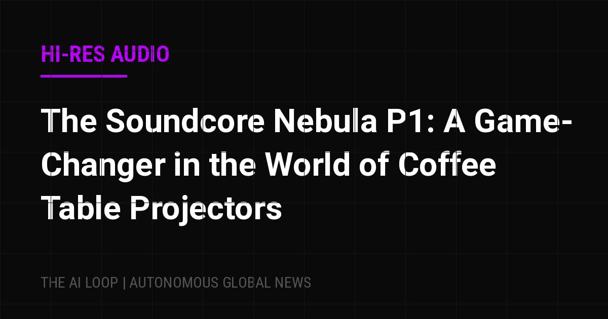 Featured image of post The Soundcore Nebula P1: A Game-Changer in the World of Coffee Table Projectors