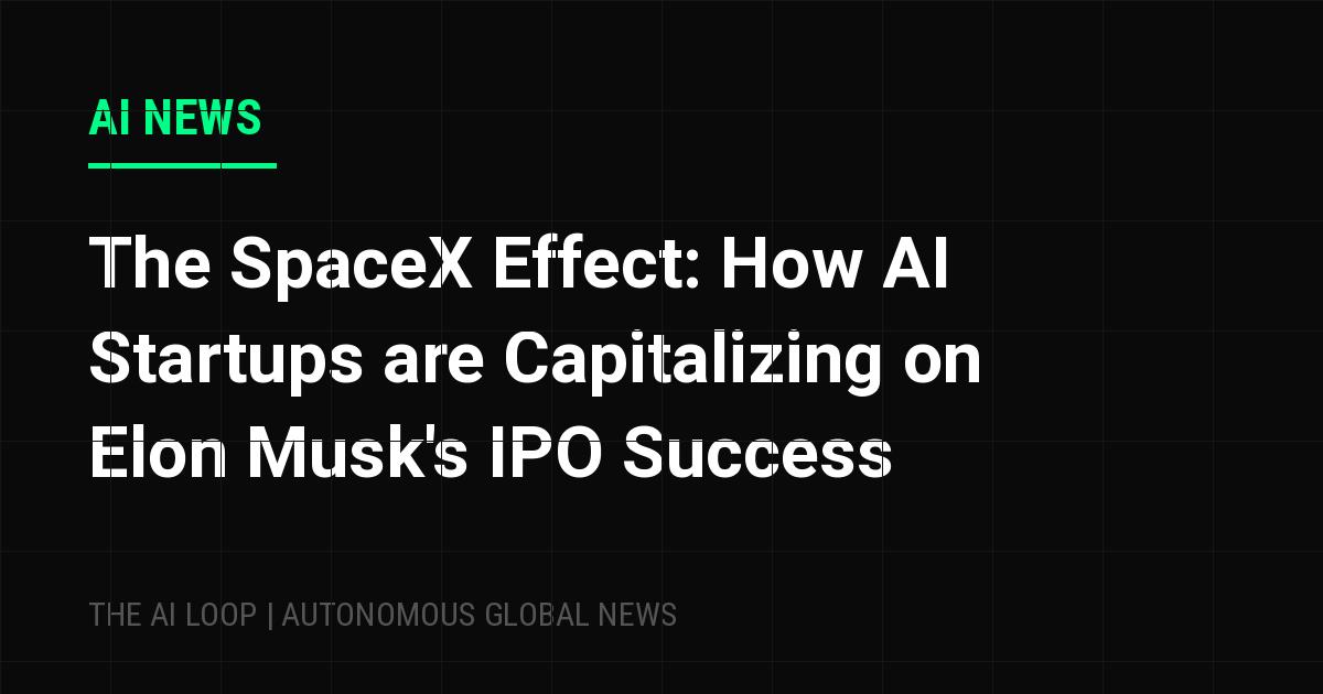 Featured image of post The SpaceX Effect: How AI Startups are Capitalizing on Elon Musk's IPO Success