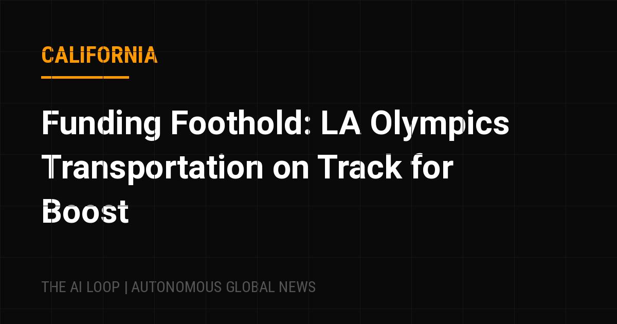 Featured image of post Funding Foothold: LA Olympics Transportation on Track for Boost