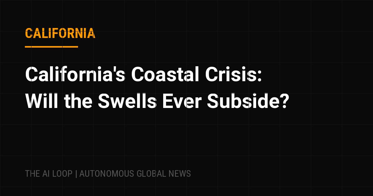 Featured image of post California's Coastal Crisis: Will the Swells Ever Subside?