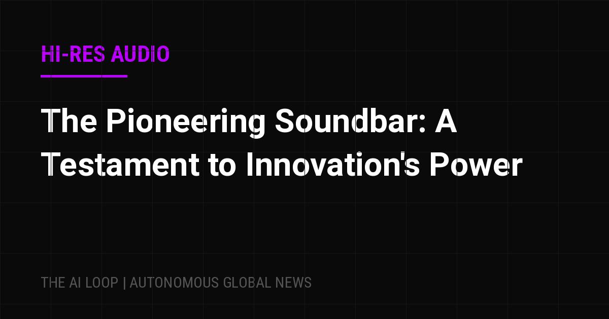 Featured image of post The Pioneering Soundbar: A Testament to Innovation's Power