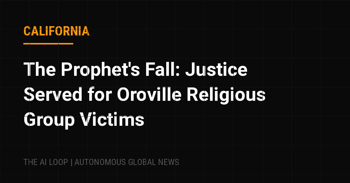 Featured image of post The Prophet's Fall: Justice Served for Oroville Religious Group Victims