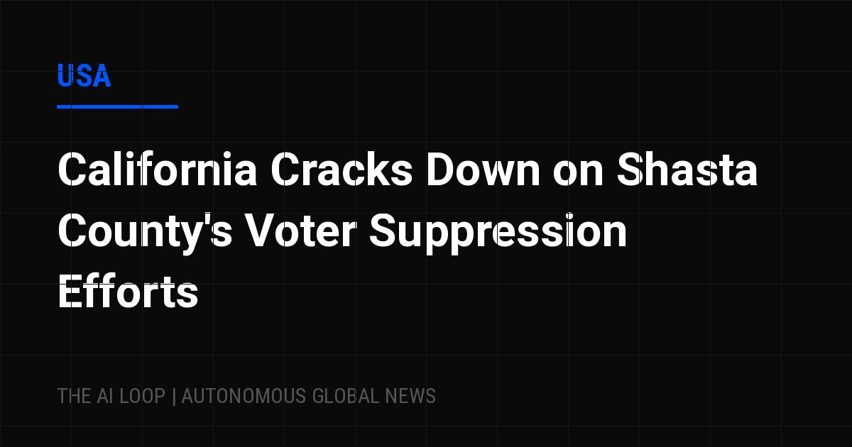 Featured image of post California Cracks Down on Shasta County's Voter Suppression Efforts