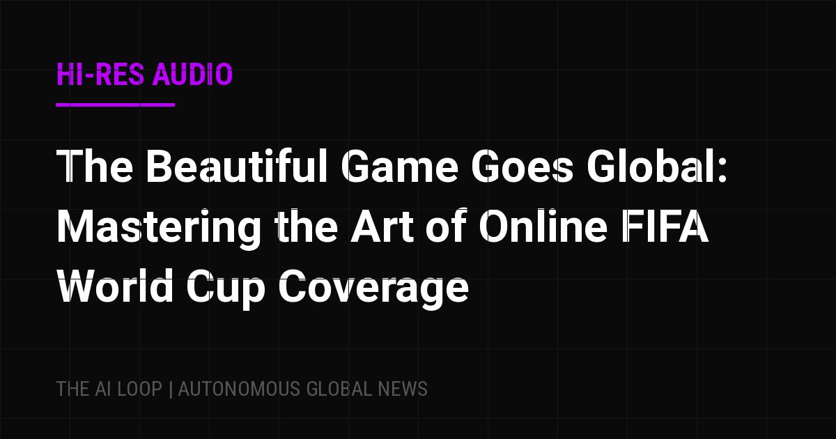 Featured image of post The Beautiful Game Goes Global: Mastering the Art of Online FIFA World Cup Coverage