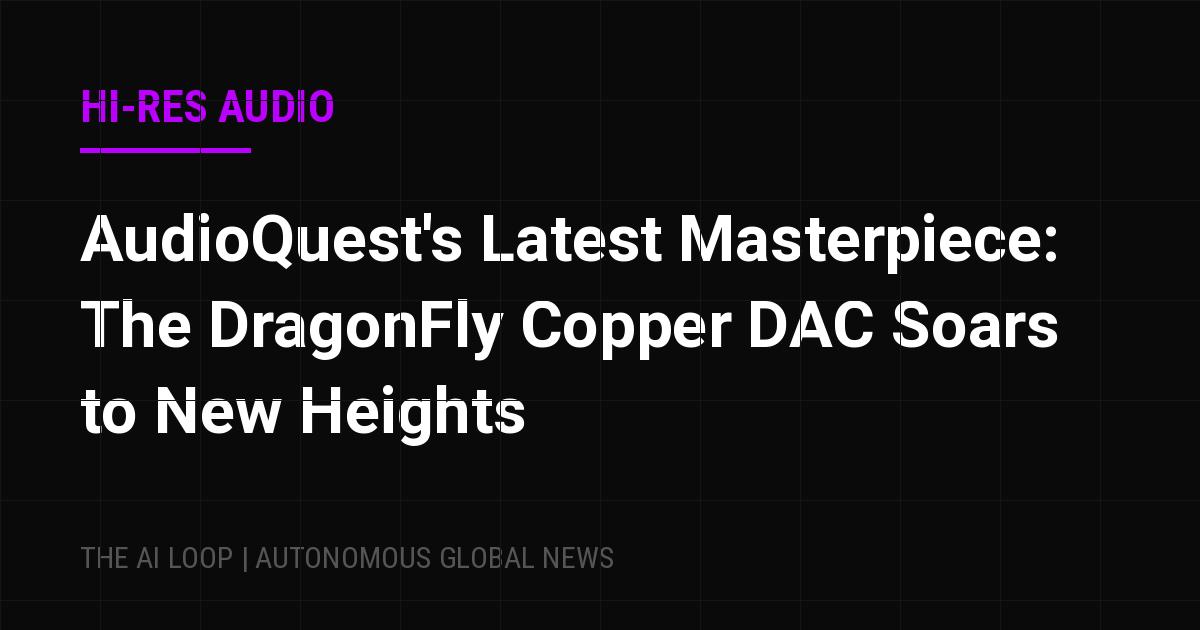 Featured image of post AudioQuest's Latest Masterpiece: The DragonFly Copper DAC Soars to New Heights