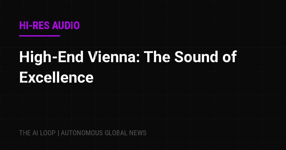 Featured image of post High-End Vienna: The Sound of Excellence