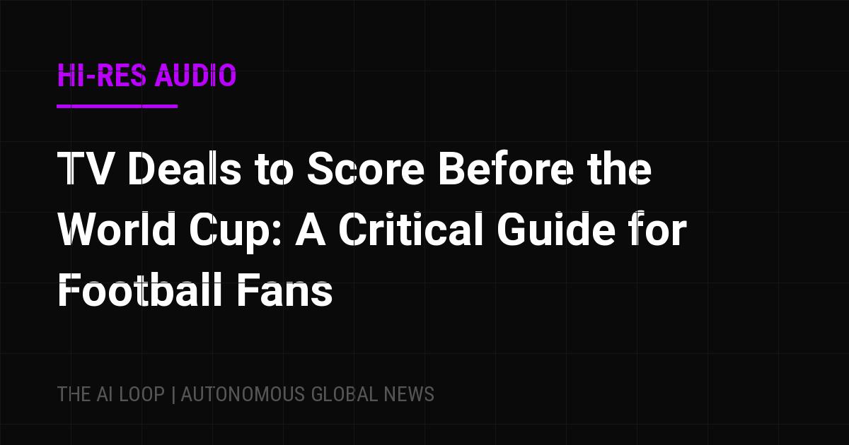 Featured image of post TV Deals to Score Before the World Cup: A Critical Guide for Football Fans