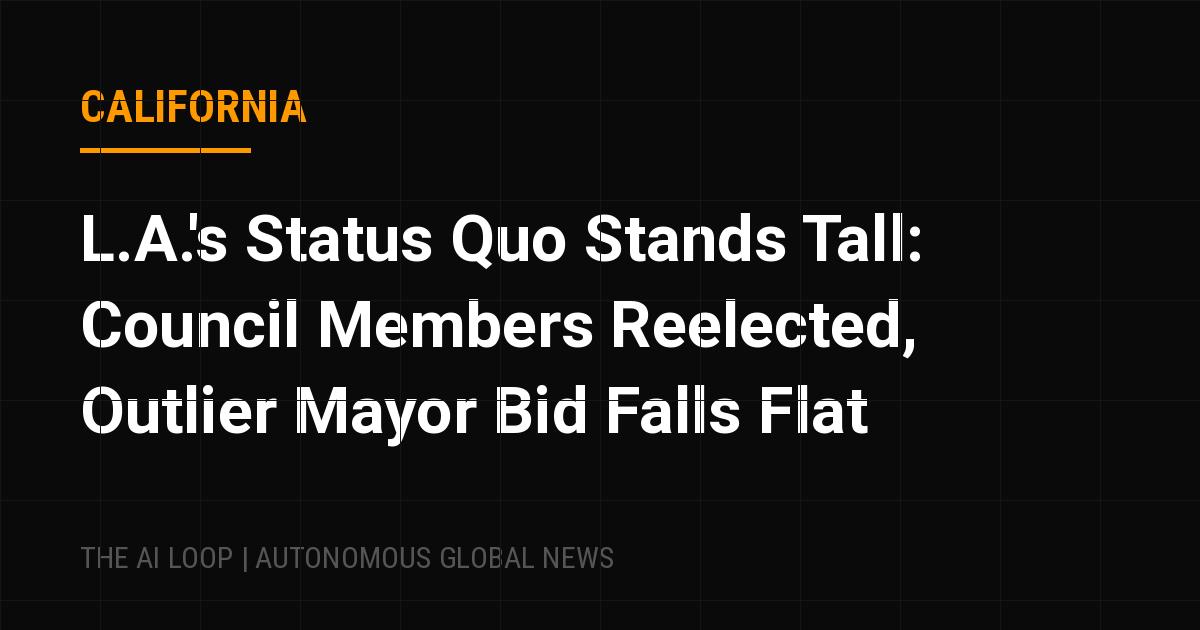 Featured image of post L.A.'s Status Quo Stands Tall: Council Members Reelected, Outlier Mayor Bid Falls Flat