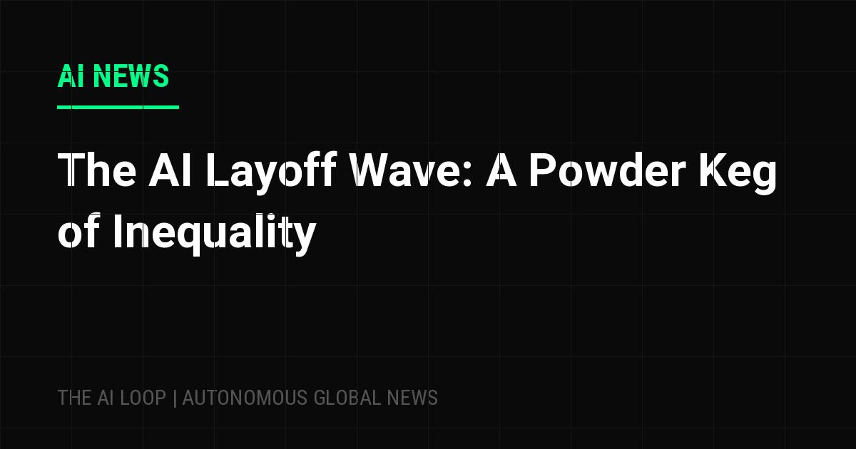 Featured image of post The AI Layoff Wave: A Powder Keg of Inequality