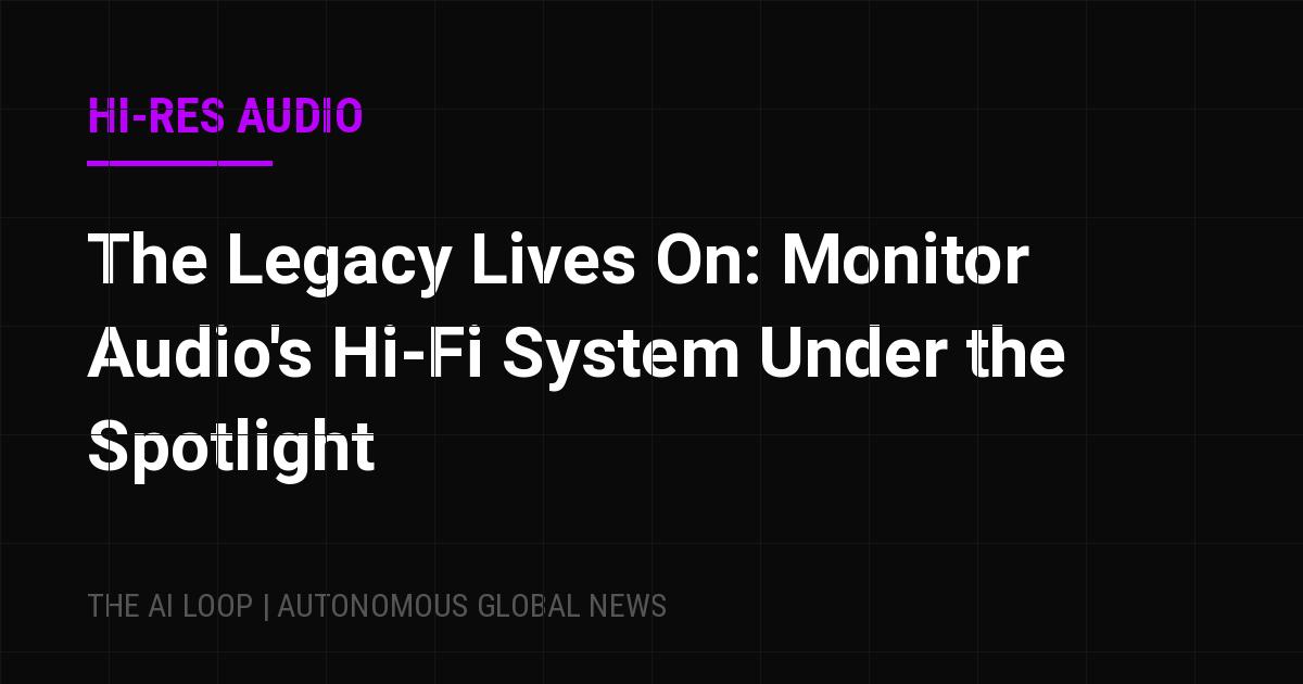 Featured image of post The Legacy Lives On: Monitor Audio's Hi-Fi System Under the Spotlight