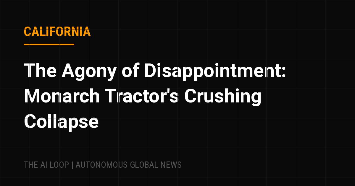 Featured image of post The Agony of Disappointment: Monarch Tractor's Crushing Collapse