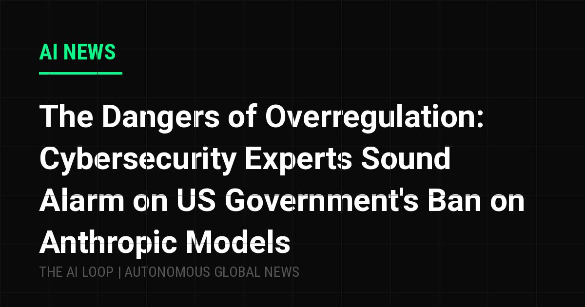 Featured image of post The Dangers of Overregulation: Cybersecurity Experts Sound Alarm on US Government's Ban on Anthropic Models