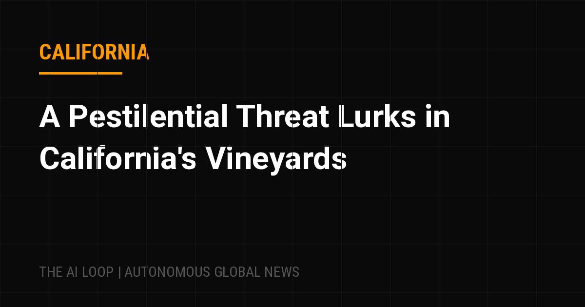 Featured image of post A Pestilential Threat Lurks in California's Vineyards