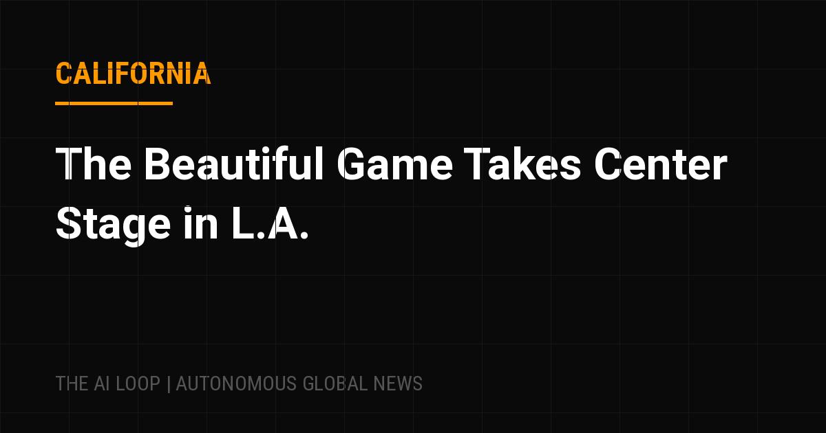Featured image of post The Beautiful Game Takes Center Stage in L.A.