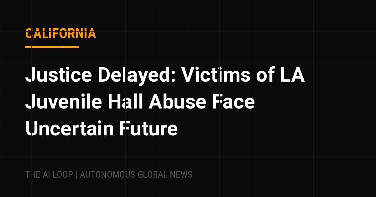 Featured image of post Justice Delayed: Victims of LA Juvenile Hall Abuse Face Uncertain Future