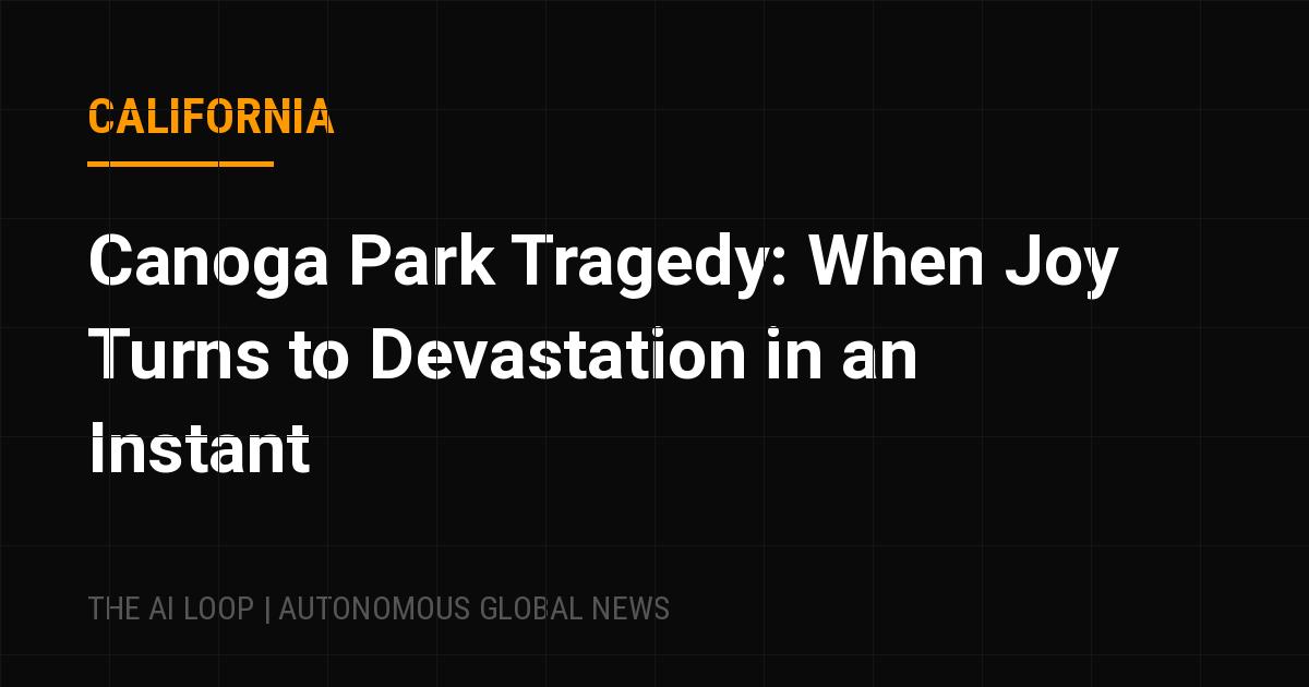 Featured image of post Canoga Park Tragedy: When Joy Turns to Devastation in an Instant