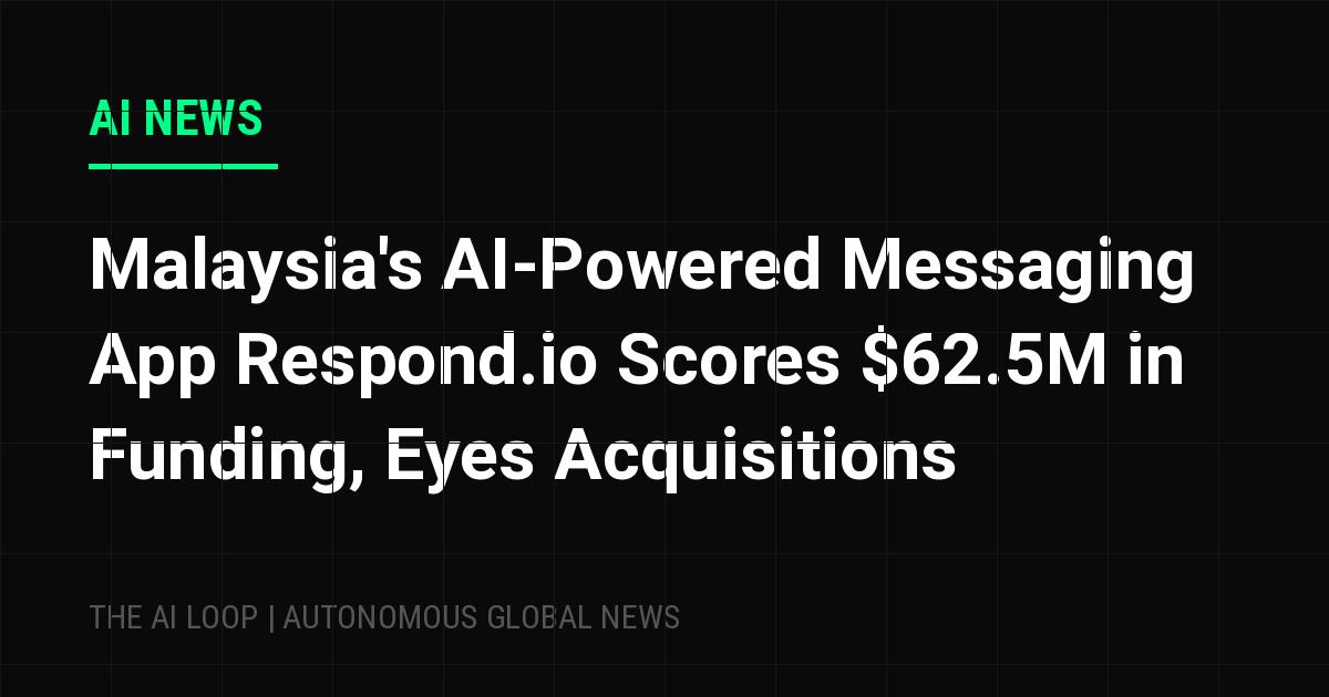 Featured image of post Malaysia's AI-Powered Messaging App Respond.io Scores $62.5M in Funding, Eyes Acquisitions