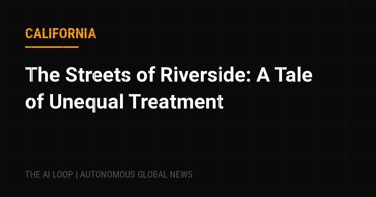 Featured image of post The Streets of Riverside: A Tale of Unequal Treatment