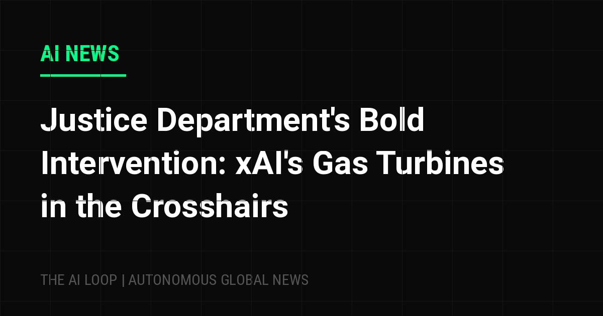 Featured image of post Justice Department's Bold Intervention: xAI's Gas Turbines in the Crosshairs