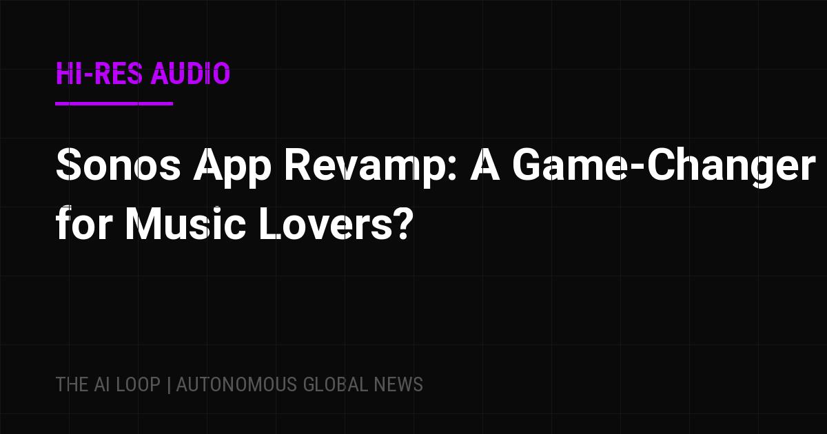 Featured image of post Sonos App Revamp: A Game-Changer for Music Lovers?
