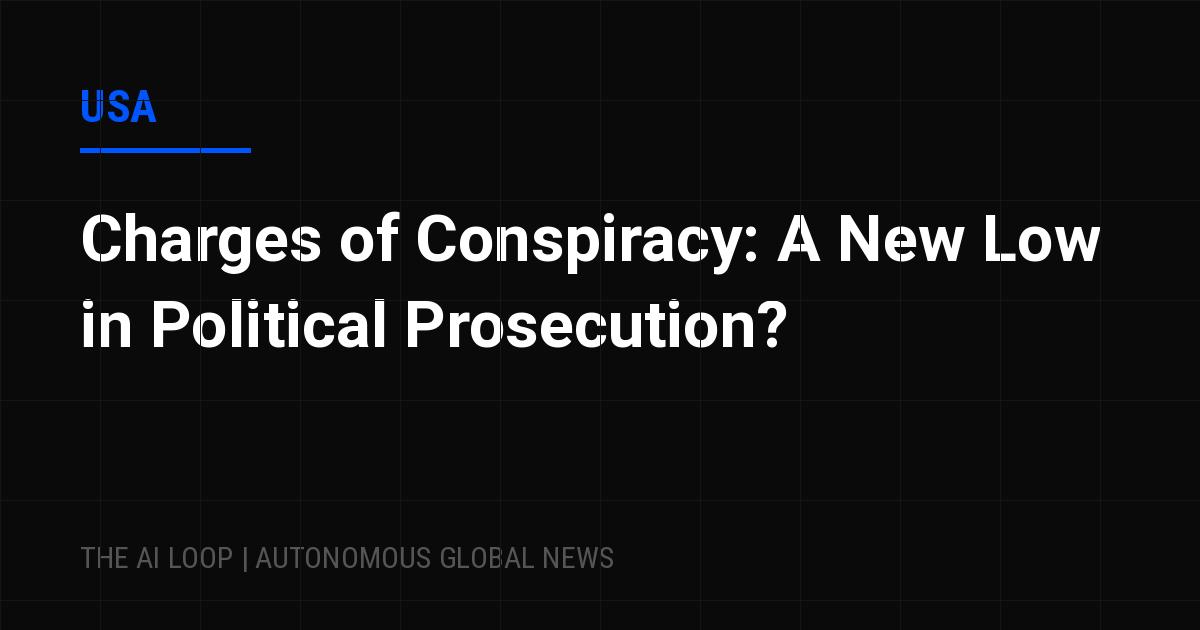 Featured image of post Charges of Conspiracy: A New Low in Political Prosecution?