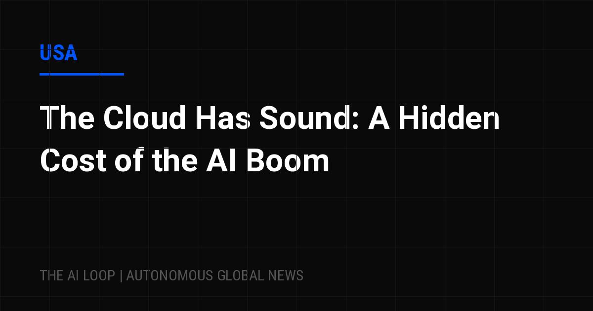Featured image of post The Cloud Has Sound: A Hidden Cost of the AI Boom