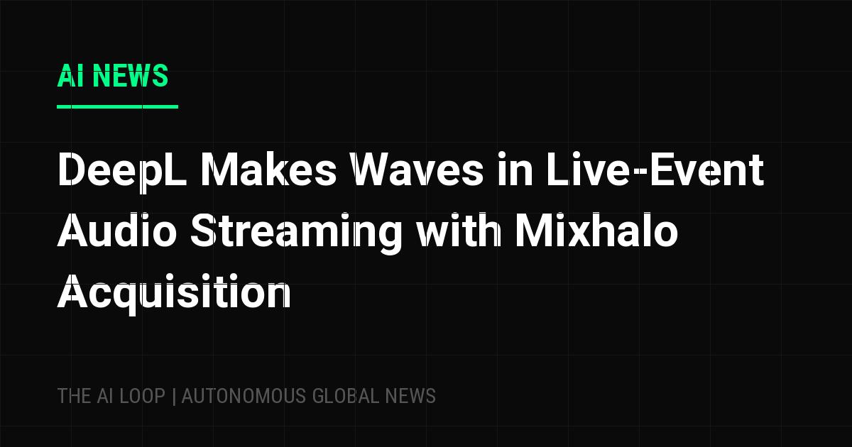 Featured image of post DeepL Makes Waves in Live-Event Audio Streaming with Mixhalo Acquisition