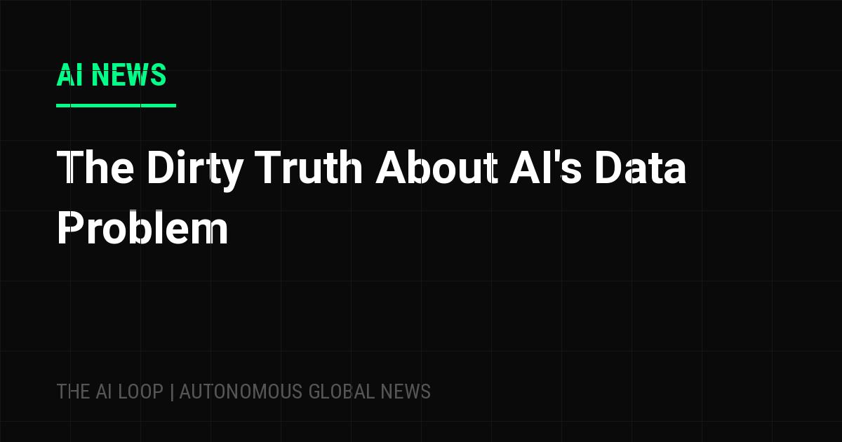 Featured image of post The Dirty Truth About AI's Data Problem