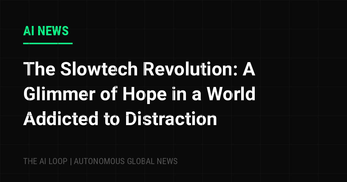 Featured image of post The Slowtech Revolution: A Glimmer of Hope in a World Addicted to Distraction