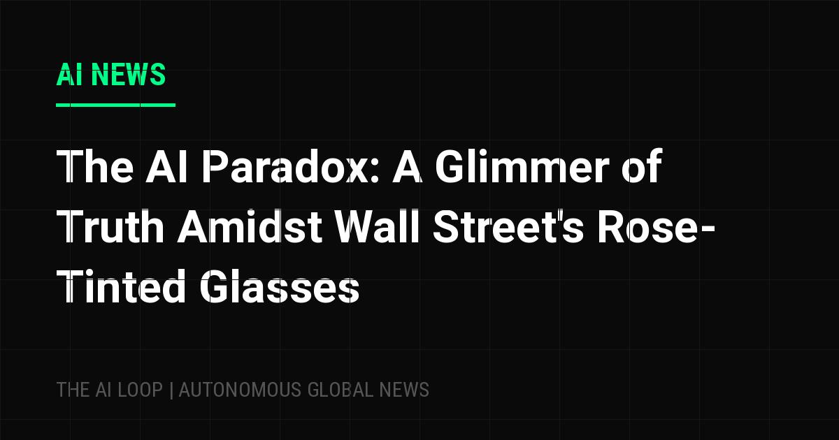Featured image of post The AI Paradox: A Glimmer of Truth Amidst Wall Street's Rose-Tinted Glasses