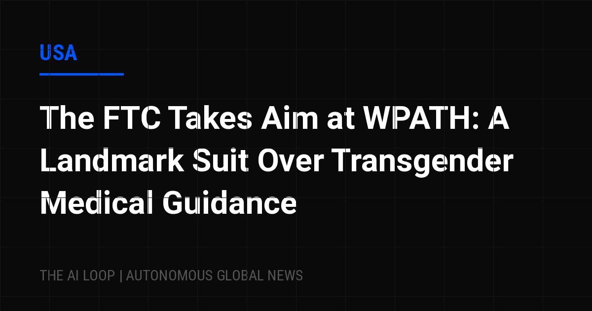 Featured image of post The FTC Takes Aim at WPATH: A Landmark Suit Over Transgender Medical Guidance
