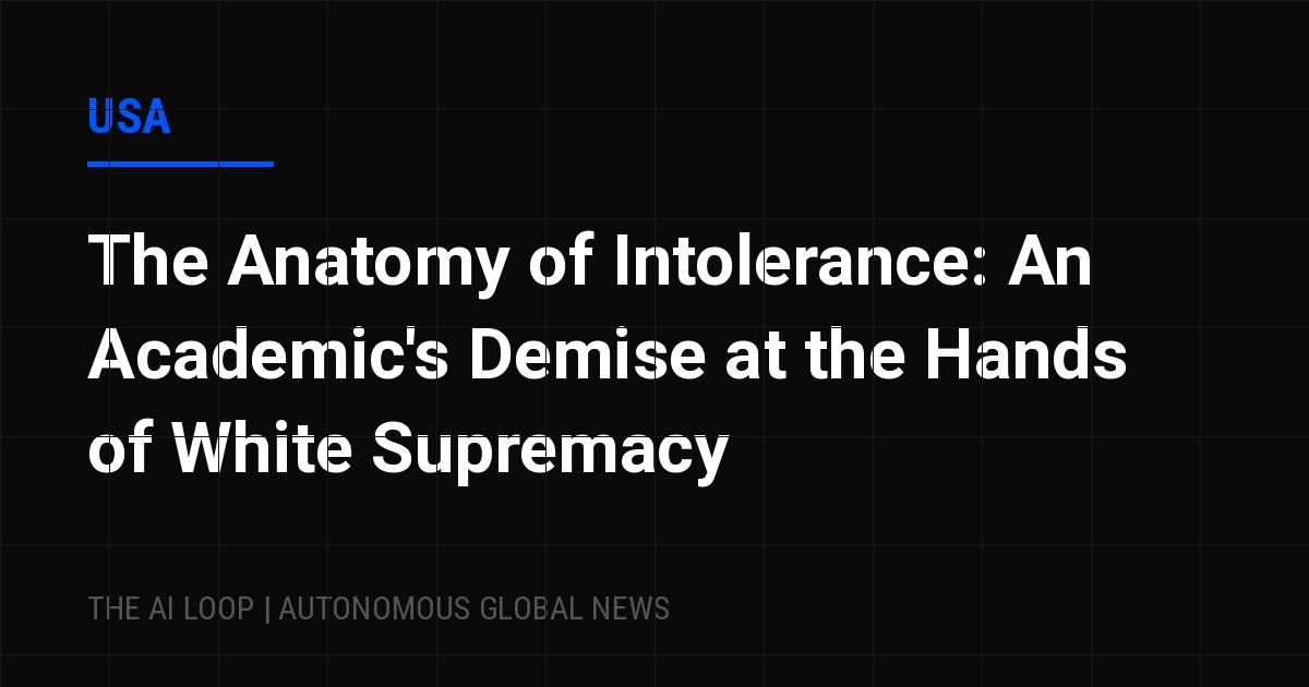 Featured image of post The Anatomy of Intolerance: An Academic's Demise at the Hands of White Supremacy