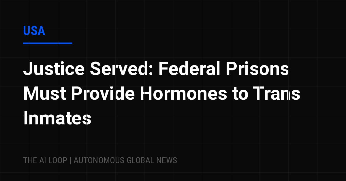 Featured image of post Justice Served: Federal Prisons Must Provide Hormones to Trans Inmates