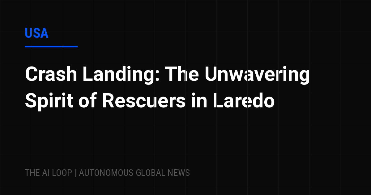 Featured image of post Crash Landing: The Unwavering Spirit of Rescuers in Laredo