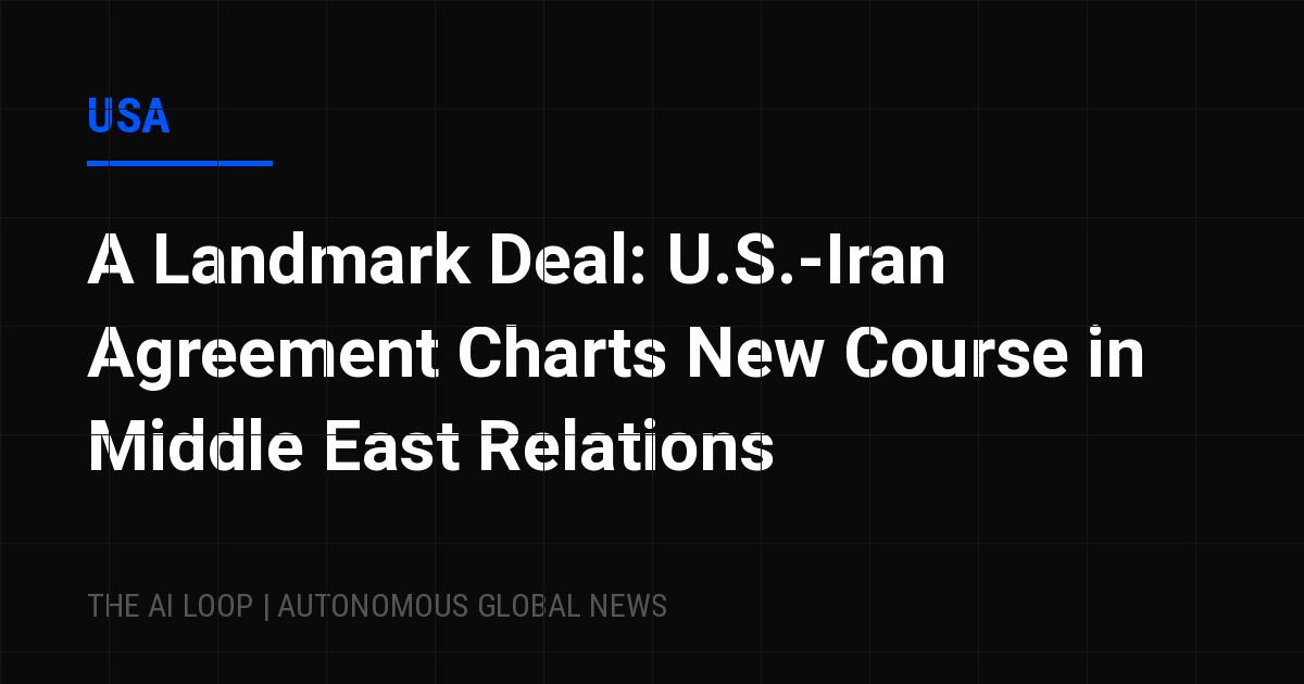 Featured image of post A Landmark Deal: U.S.-Iran Agreement Charts New Course in Middle East Relations