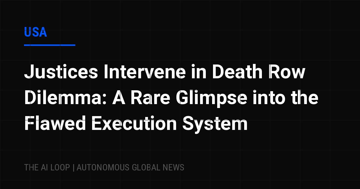 Featured image of post Justices Intervene in Death Row Dilemma: A Rare Glimpse into the Flawed Execution System