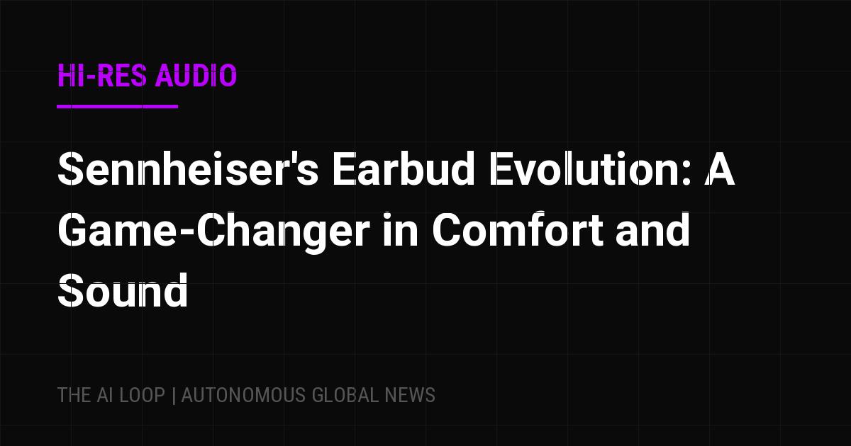 Featured image of post Sennheiser's Earbud Evolution: A Game-Changer in Comfort and Sound