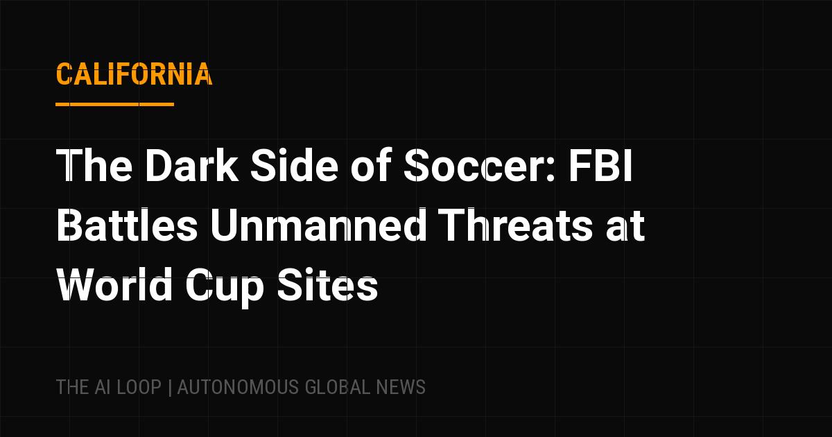 Featured image of post The Dark Side of Soccer: FBI Battles Unmanned Threats at World Cup Sites