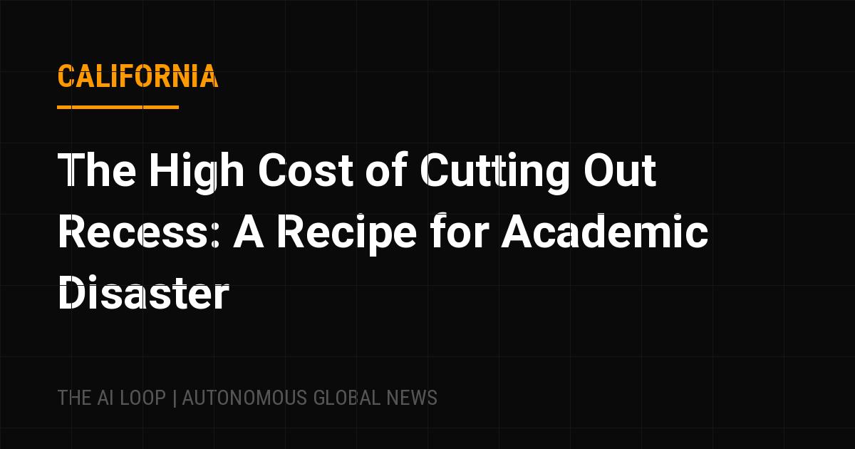 Featured image of post The High Cost of Cutting Out Recess: A Recipe for Academic Disaster