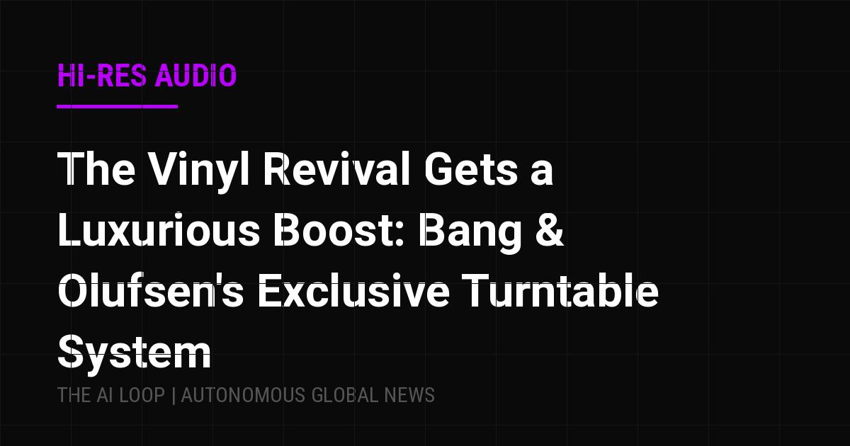 Featured image of post The Vinyl Revival Gets a Luxurious Boost: Bang & Olufsen's Exclusive Turntable System