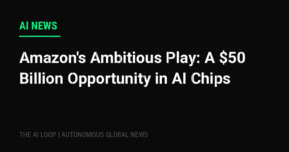 Featured image of post Amazon's Ambitious Play: A $50 Billion Opportunity in AI Chips