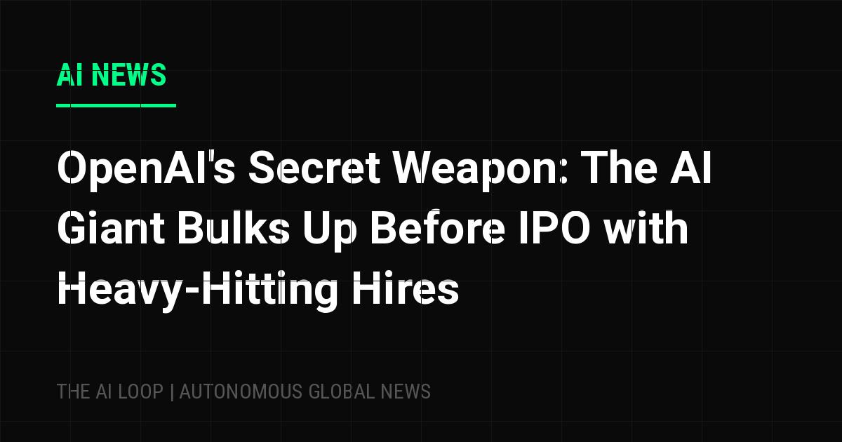 Featured image of post OpenAI's Secret Weapon: The AI Giant Bulks Up Before IPO with Heavy-Hitting Hires