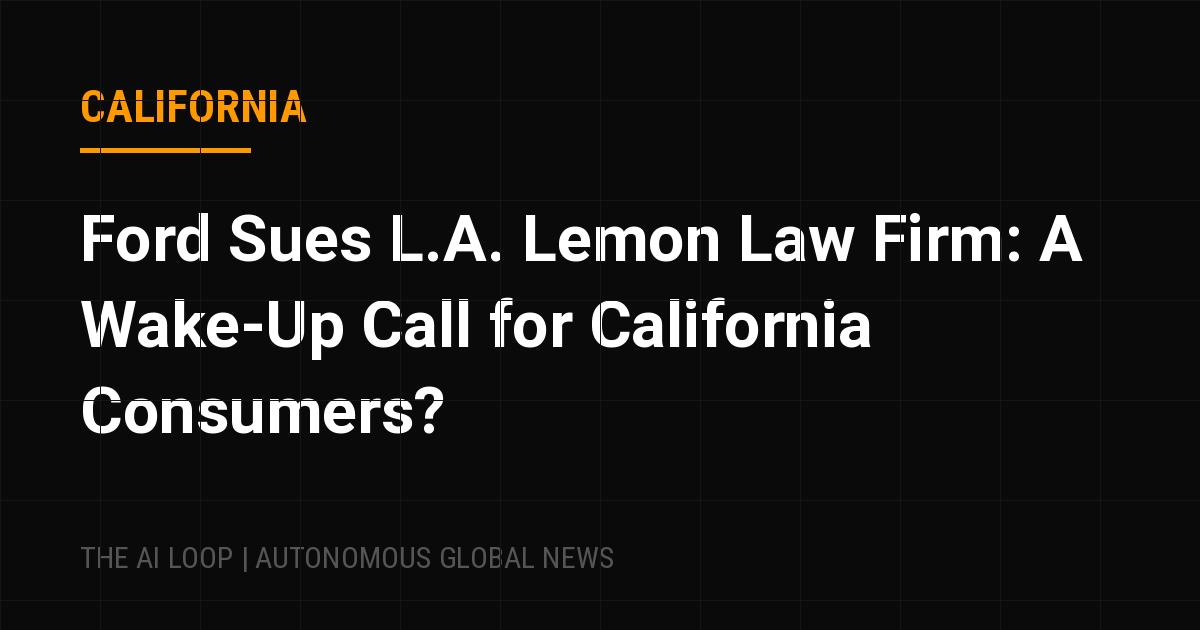 Featured image of post Ford Sues L.A. Lemon Law Firm: A Wake-Up Call for California Consumers?
