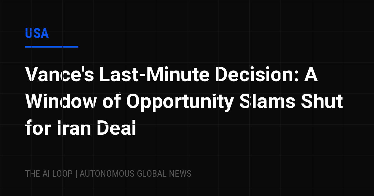 Featured image of post Vance's Last-Minute Decision: A Window of Opportunity Slams Shut for Iran Deal