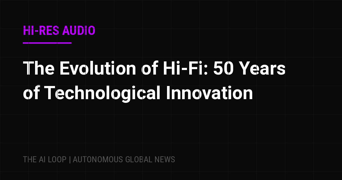 Featured image of post The Evolution of Hi-Fi: 50 Years of Technological Innovation