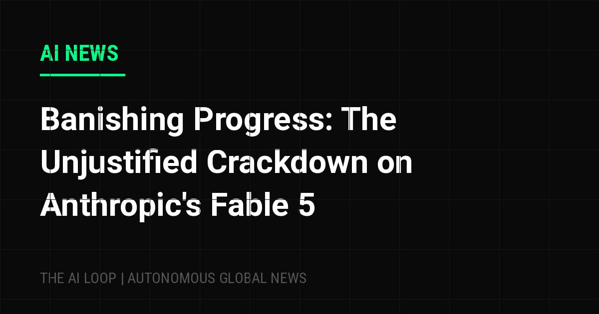 Featured image of post Banishing Progress: The Unjustified Crackdown on Anthropic's Fable 5